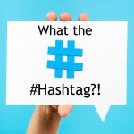 Hashtag, come utilizzarli correttamente.